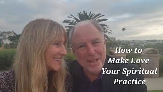 How To Make Love Your Spiritual Practice